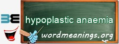 WordMeaning blackboard for hypoplastic anaemia